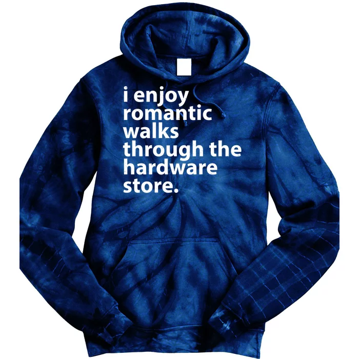 I Enjoy Romantic Walks Through The Hardware Store Tie Dye Hoodie