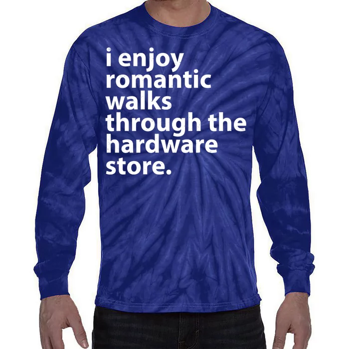 I Enjoy Romantic Walks Through The Hardware Store Tie-Dye Long Sleeve Shirt