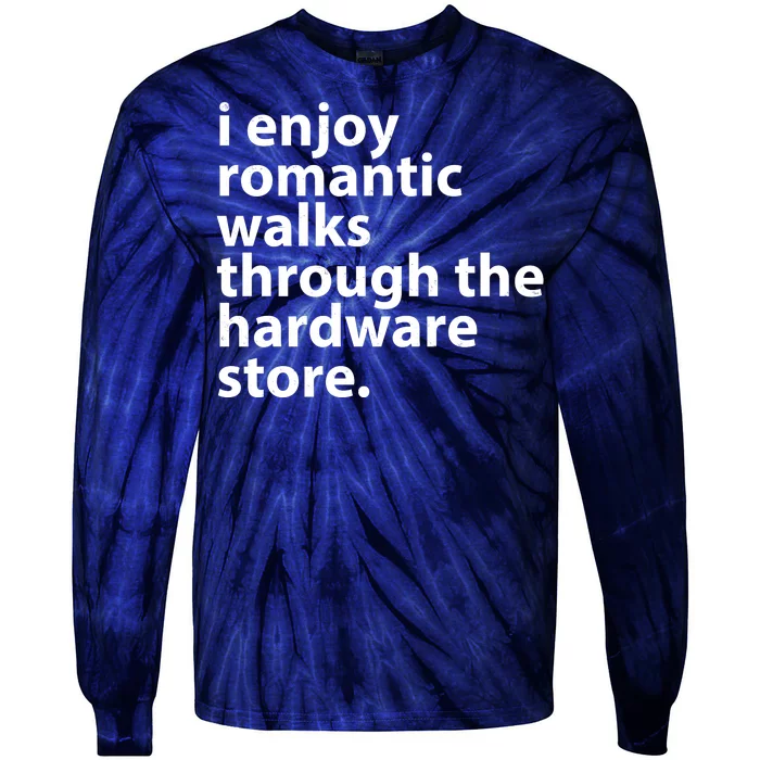 I Enjoy Romantic Walks Through The Hardware Store Tie-Dye Long Sleeve Shirt