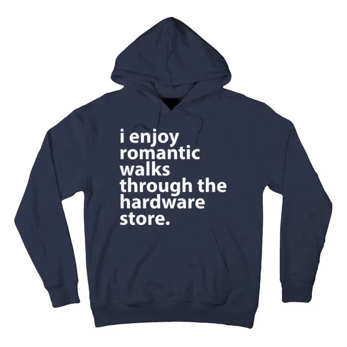 I Enjoy Romantic Walks Through The Hardware Store Tall Hoodie