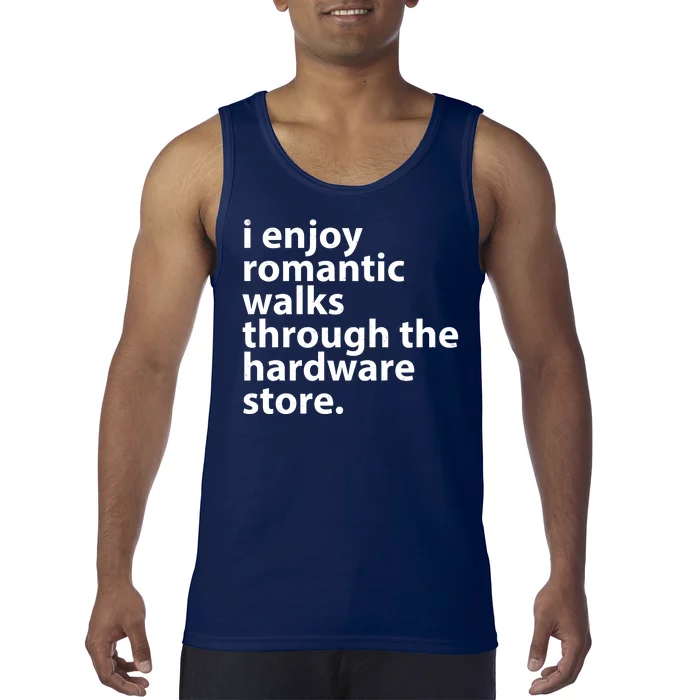 I Enjoy Romantic Walks Through The Hardware Store Tank Top