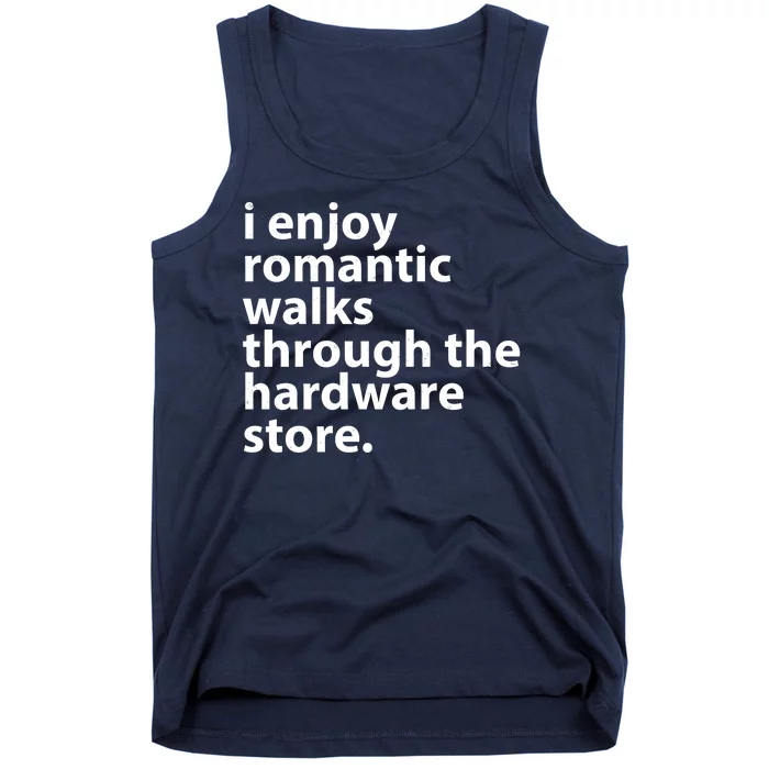 I Enjoy Romantic Walks Through The Hardware Store Tank Top