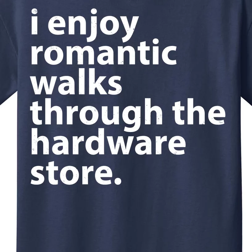 I Enjoy Romantic Walks Through The Hardware Store Kids T-Shirt