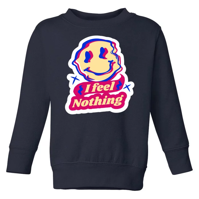 I Feel Nothing Smiley Face Toddler Sweatshirt