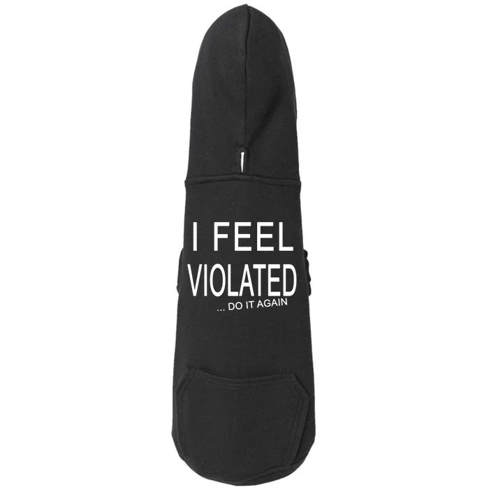 I Feel Violated Do It Again Doggie 3-End Fleece Hoodie