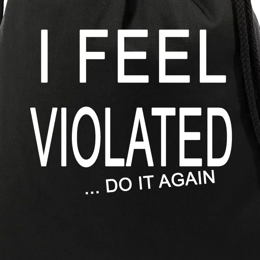 I Feel Violated Do It Again Drawstring Bag