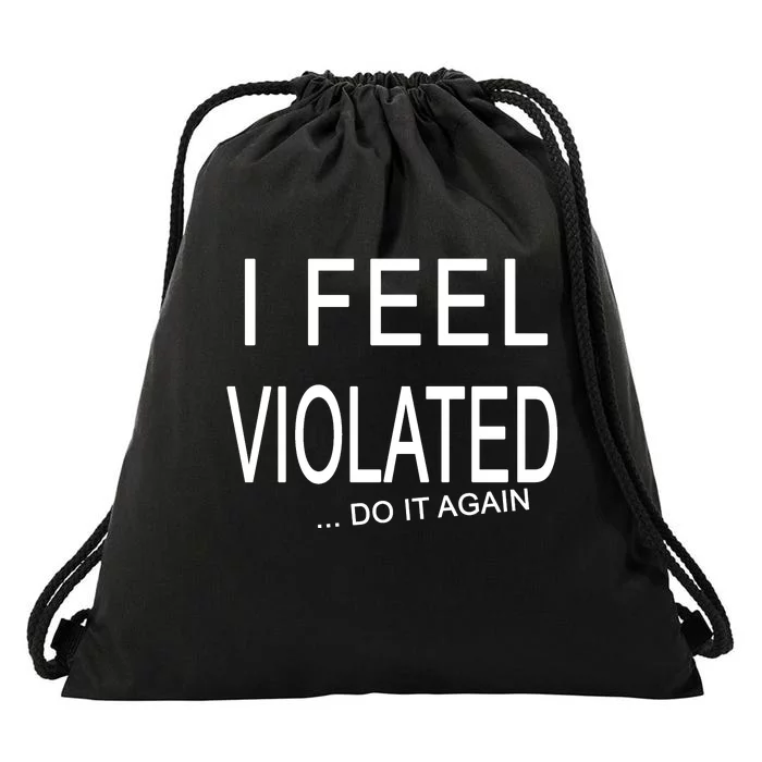 I Feel Violated Do It Again Drawstring Bag