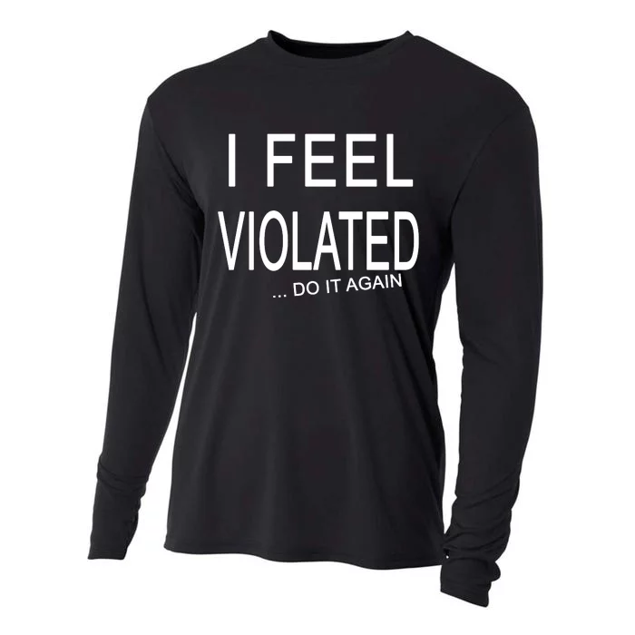 I Feel Violated Do It Again Cooling Performance Long Sleeve Crew