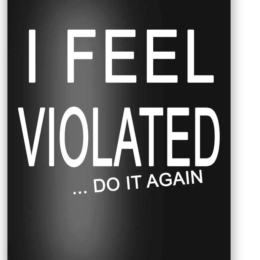 I Feel Violated Do It Again Poster