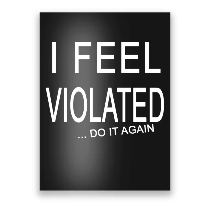 I Feel Violated Do It Again Poster