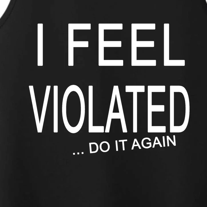 I Feel Violated Do It Again Performance Tank