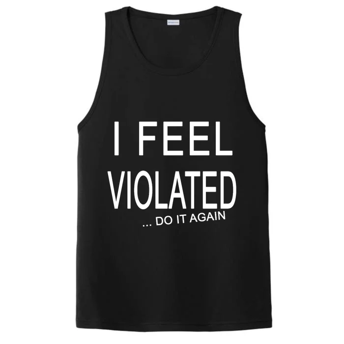 I Feel Violated Do It Again Performance Tank