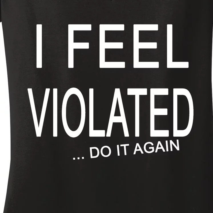 I Feel Violated Do It Again Women's V-Neck T-Shirt