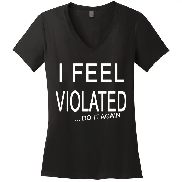 I Feel Violated Do It Again Women's V-Neck T-Shirt