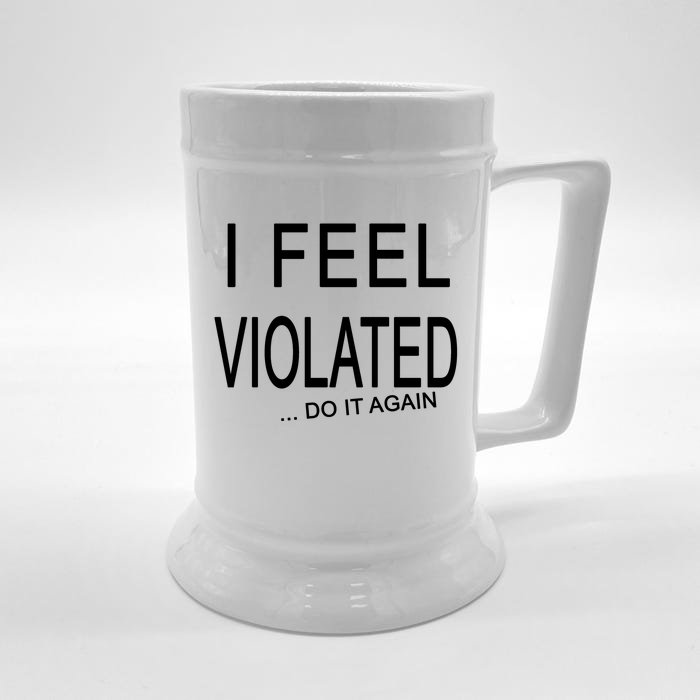 I Feel Violated Do It Again Front & Back Beer Stein