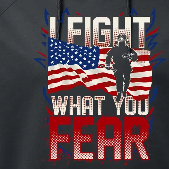 I Fight What You Fear Firefighter Performance Fleece Hoodie