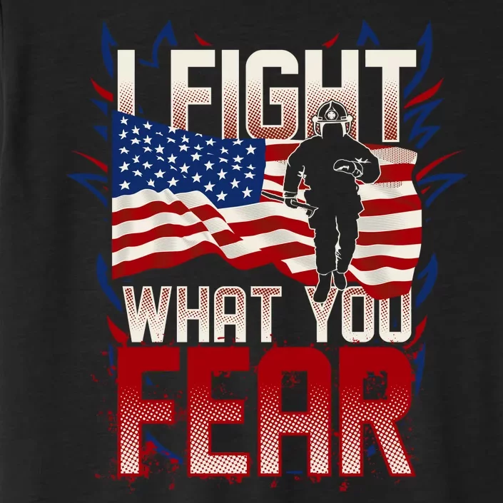 I Fight What You Fear Firefighter ChromaSoft Performance T-Shirt