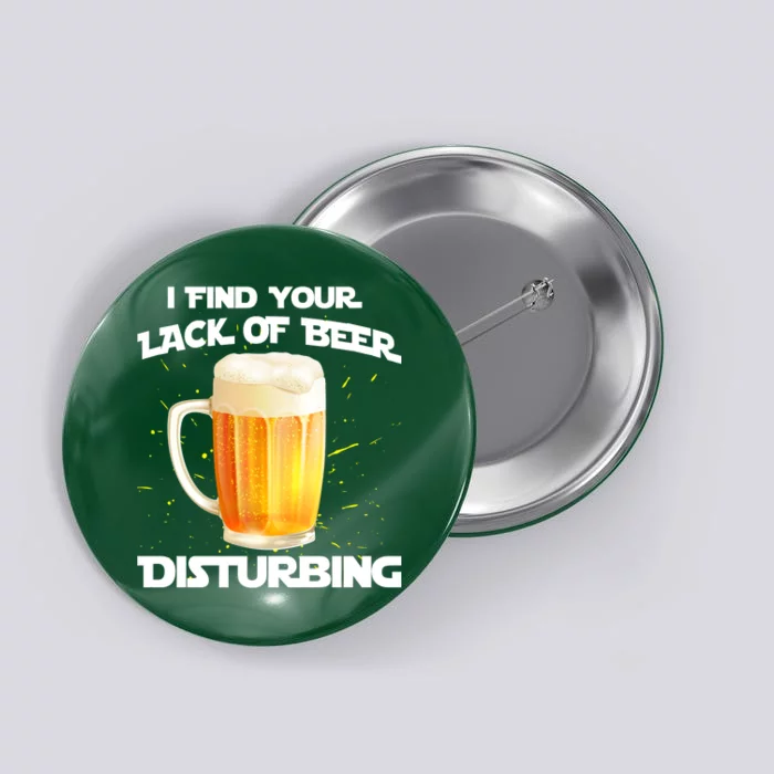 I Find Your Lack Of Beer Disturbing Button