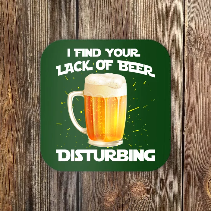 I Find Your Lack Of Beer Disturbing Coaster