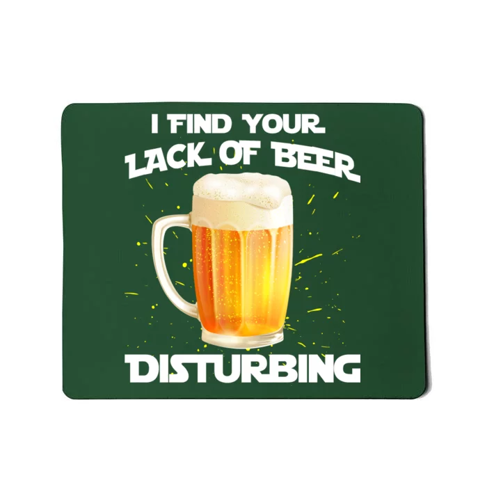 I Find Your Lack Of Beer Disturbing Mousepad