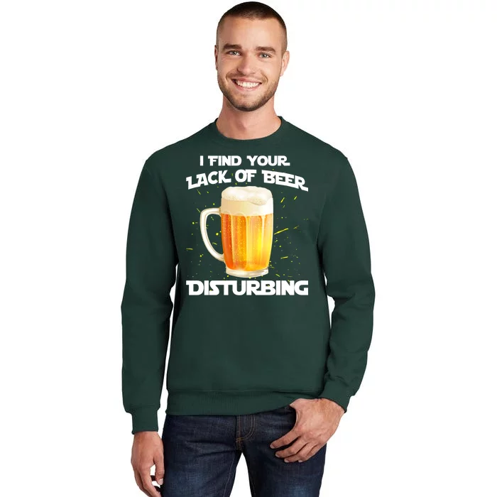 I Find Your Lack Of Beer Disturbing Tall Sweatshirt