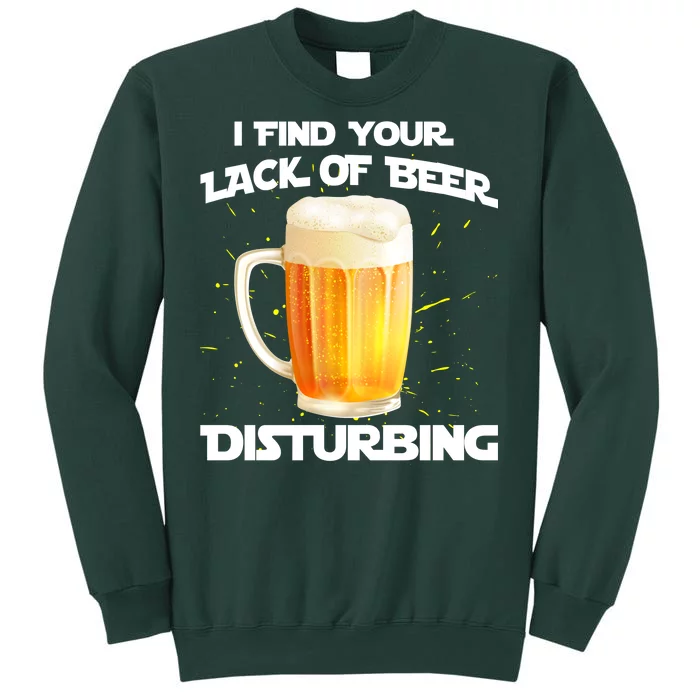 I Find Your Lack Of Beer Disturbing Tall Sweatshirt