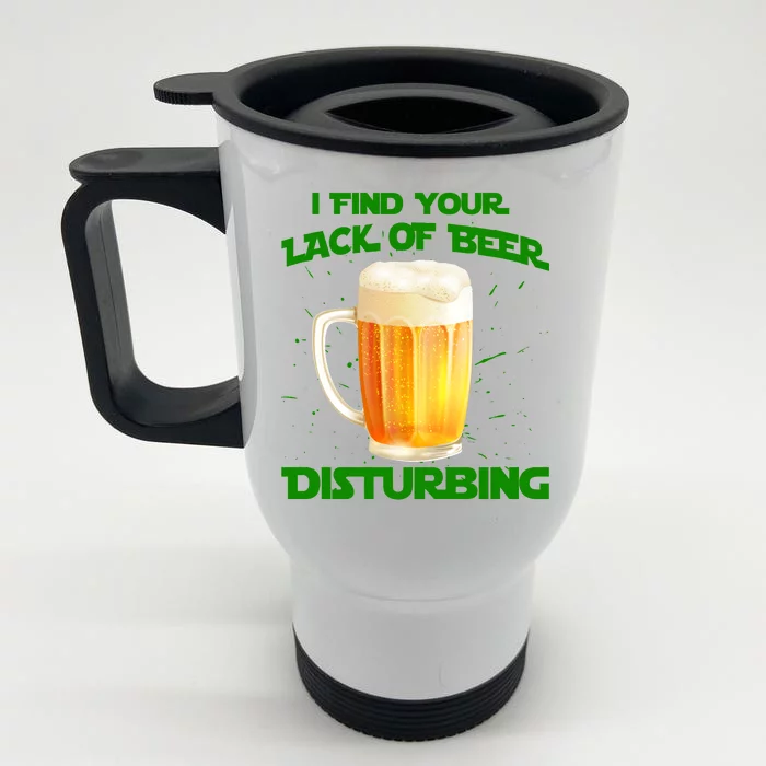 I Find Your Lack Of Beer Disturbing Front & Back Stainless Steel Travel Mug