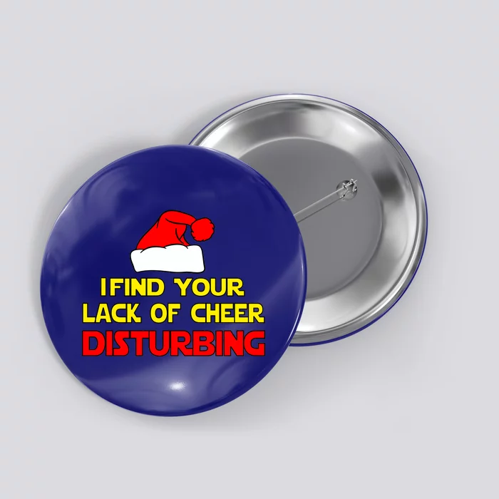 I Find Your Lack Of Cheer Disturbing Button