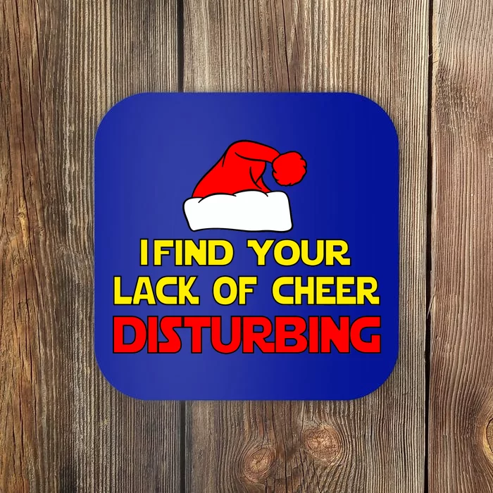 I Find Your Lack Of Cheer Disturbing Coaster