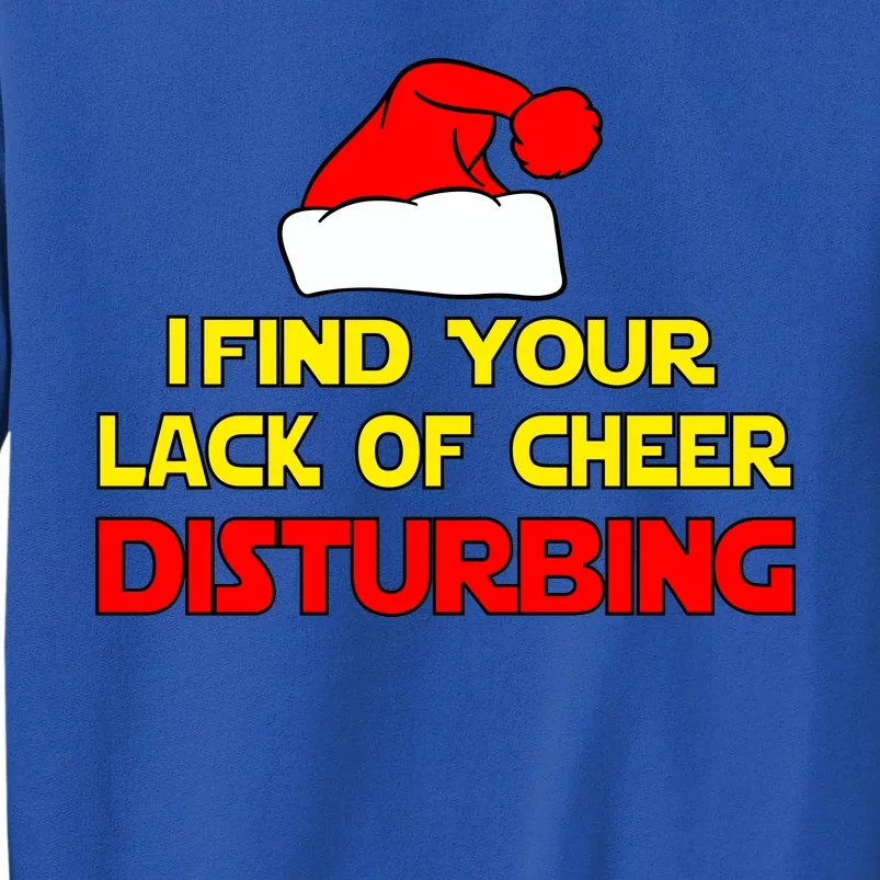 I Find Your Lack Of Cheer Disturbing Tall Sweatshirt