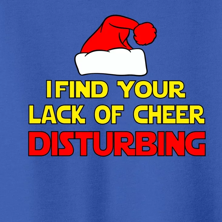 I Find Your Lack Of Cheer Disturbing Toddler T-Shirt