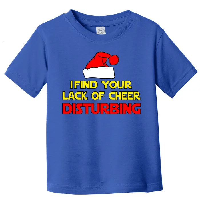 I Find Your Lack Of Cheer Disturbing Toddler T-Shirt