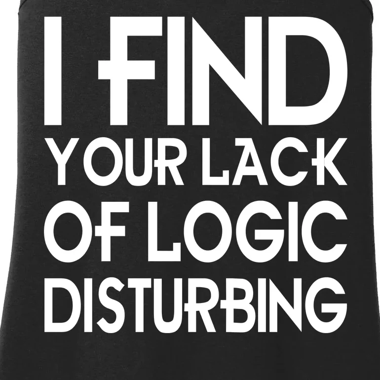 I Find Your Lack Of Logic Disturbing Ladies Essential Tank