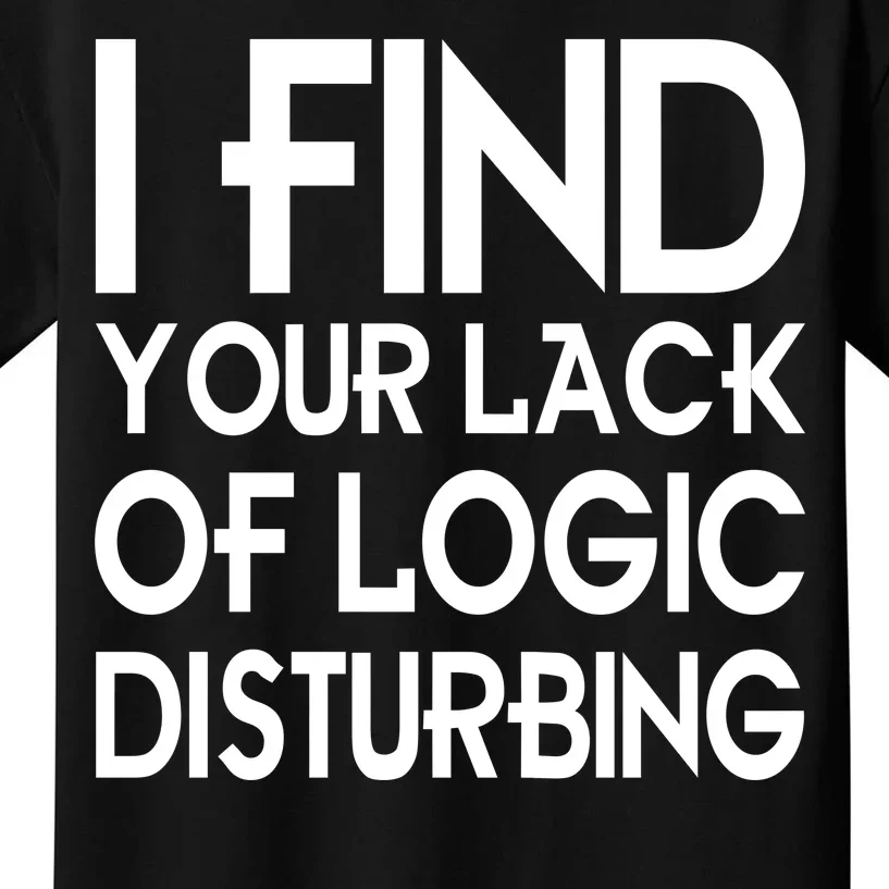 I Find Your Lack Of Logic Disturbing Kids T-Shirt