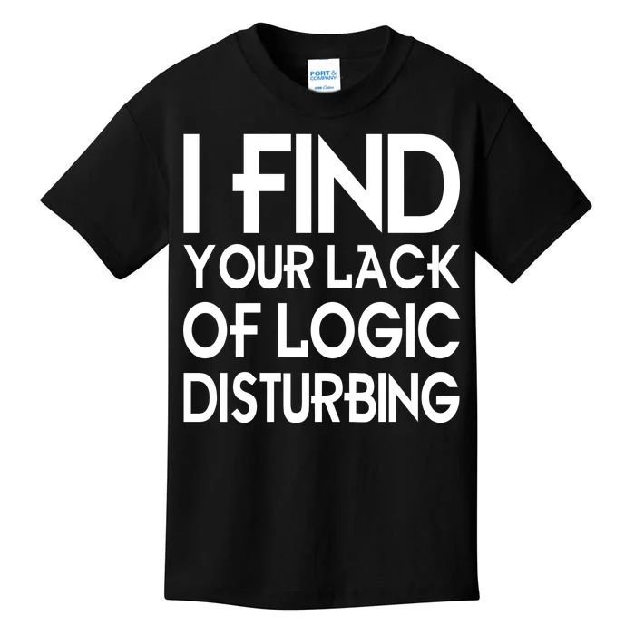 I Find Your Lack Of Logic Disturbing Kids T-Shirt