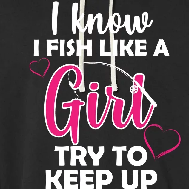 I Fish Like A Girl Try To Keep Up Garment-Dyed Fleece Hoodie