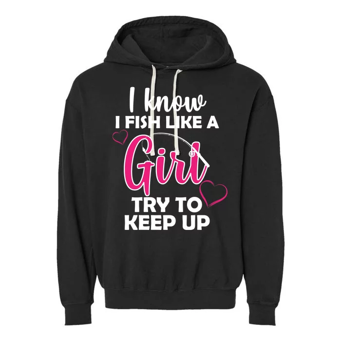 I Fish Like A Girl Try To Keep Up Garment-Dyed Fleece Hoodie