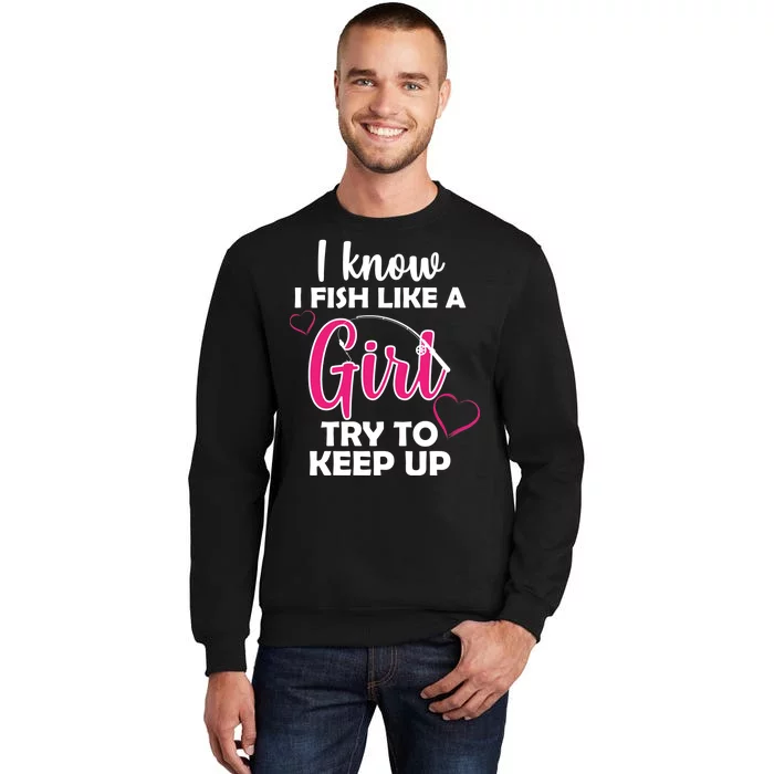 I Fish Like A Girl Try To Keep Up Sweatshirt