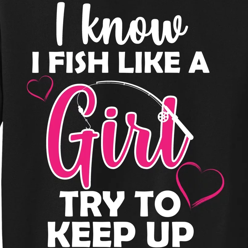 I Fish Like A Girl Try To Keep Up Sweatshirt