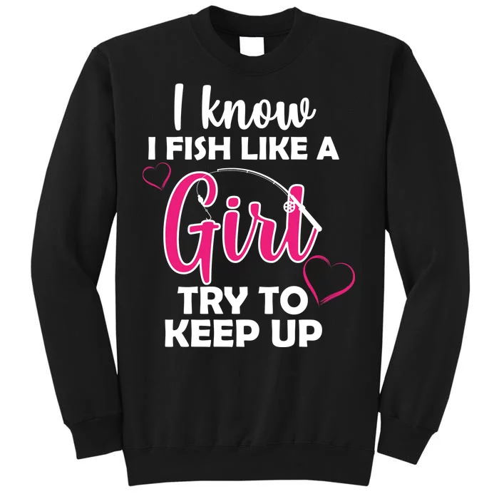 I Fish Like A Girl Try To Keep Up Sweatshirt