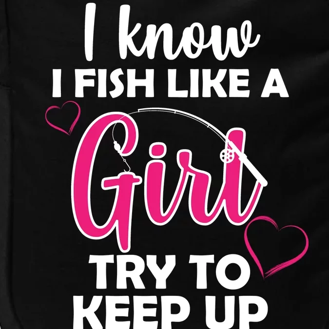 I Fish Like A Girl Try To Keep Up Impact Tech Backpack