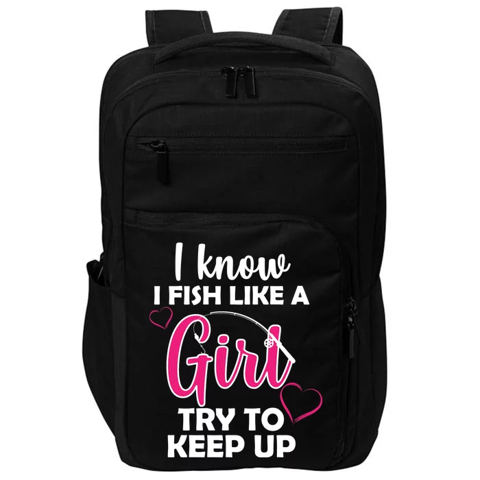 I Fish Like A Girl Try To Keep Up Impact Tech Backpack