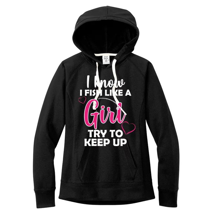 I Fish Like A Girl Try To Keep Up Women's Fleece Hoodie