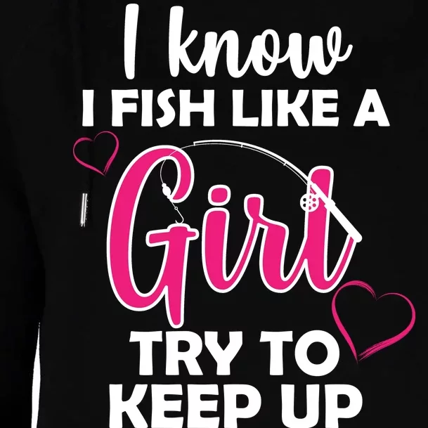 I Fish Like A Girl Try To Keep Up Womens Funnel Neck Pullover Hood