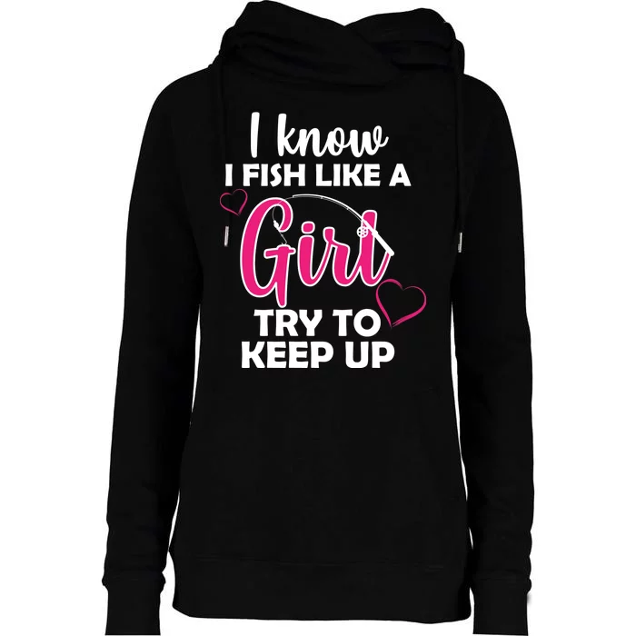 I Fish Like A Girl Try To Keep Up Womens Funnel Neck Pullover Hood