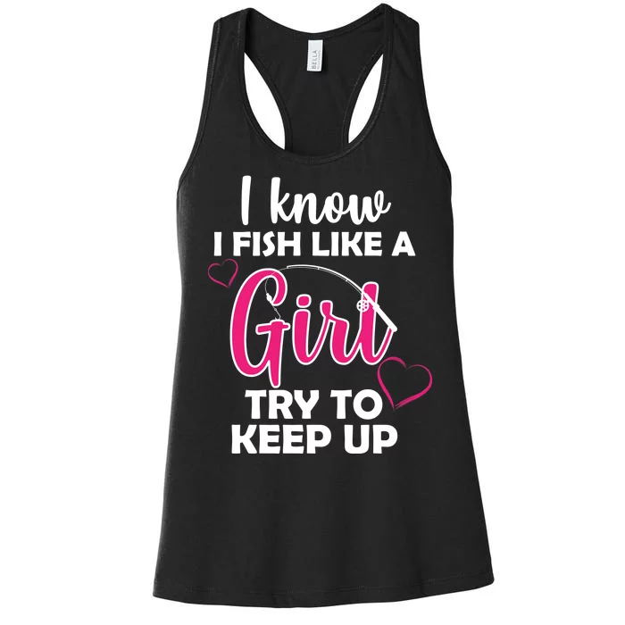 I Fish Like A Girl Try To Keep Up Women's Racerback Tank