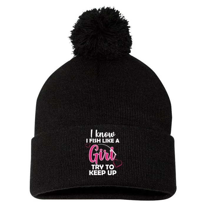 I Fish Like A Girl Try To Keep Up Pom Pom 12in Knit Beanie