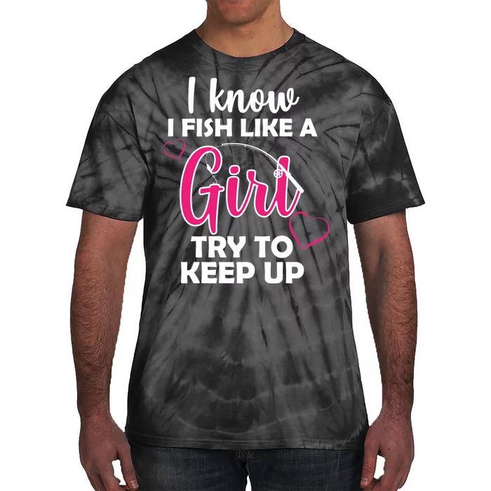 I Fish Like A Girl Try To Keep Up Tie-Dye T-Shirt