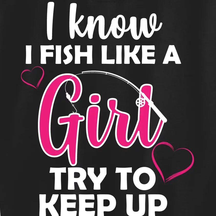 I Fish Like A Girl Try To Keep Up Kids Sweatshirt