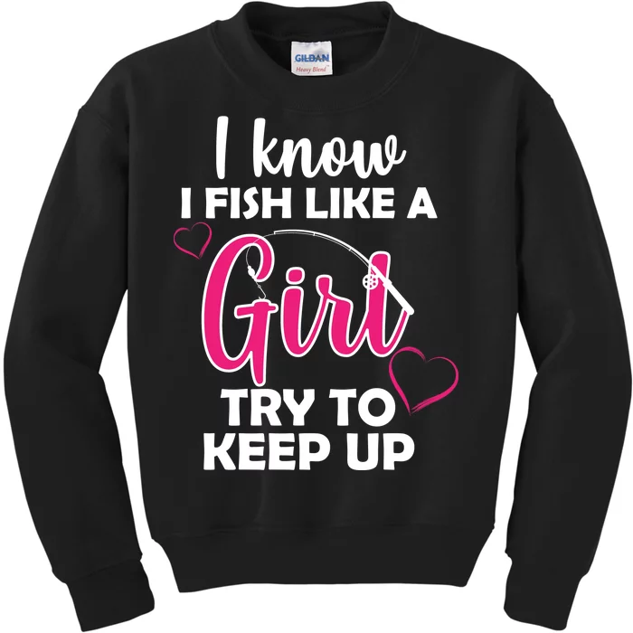 I Fish Like A Girl Try To Keep Up Kids Sweatshirt